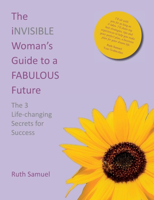 The invisible Womans Guide to a FABULOUS Future: The 3 Life-changing Secrets for Success