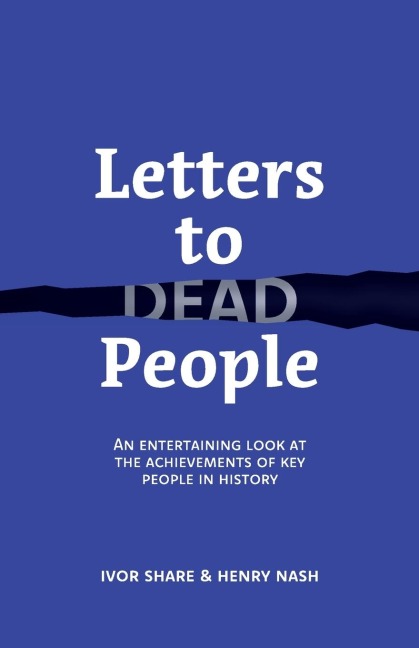 Letters to Dead People: An entertaining look at the achievements of key people in history