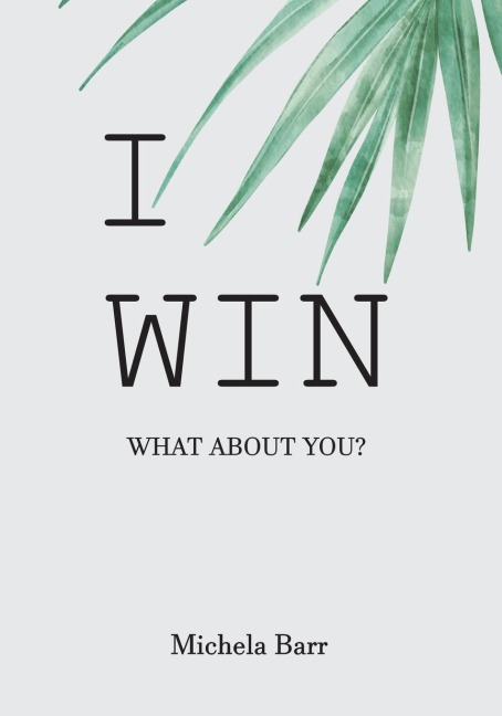 I Win: An Illustrated Self-Help Book to Gift to Ourselves and Our Loved Ones. A Must-Read to Never Give Up.