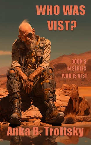 Who Was Vist A Sci-Fi Fantasy Novel (Book 4 in the Who Is Vist Series)