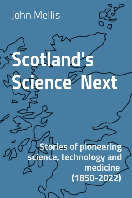 Scotlands Science  Next: Stories of pioneering science, technology and medicine  (1850-2022)