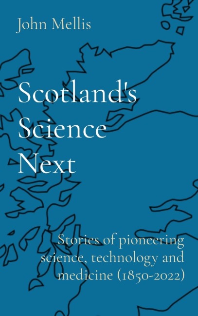 Scotlands Science   Next: Stories of pioneering science, technology and medicine (1850-2022)