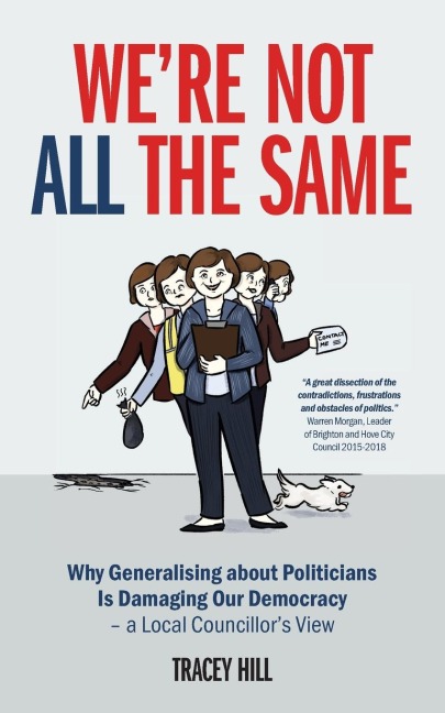 Were Not All the Same: Why Generalising about Politicians Is Damaging Our Democracy - a Local Councillors View