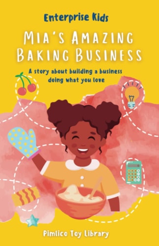 Mia's Amazing Baking Business! A Story about Building a Business Doing what You Love