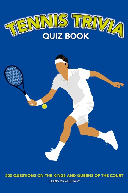 Tennis Trivia Quiz Book: 500 Questions on the Kings and Queens of the Court