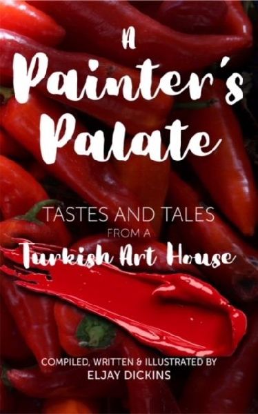 A Painters Palate: Tastes and Tales from a Turkish Art House