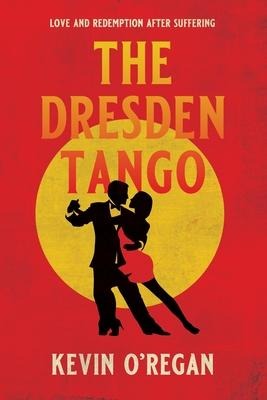 THE DRESDEN TANGO: Love and redemption after suffering