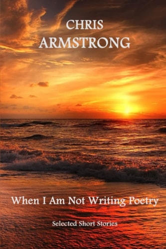 When I Am Not Writing Poetry Selected Short Stories