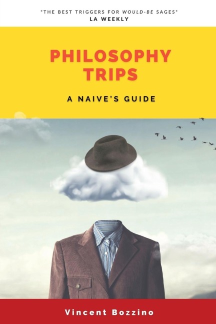 PHILOSOPHY TRIPS: A Naives Guide