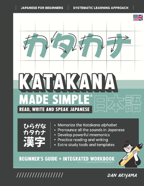 Learning Katakana - Beginners Guide and Integrated Workbook | Learn how to Read, Write and Speak Japanese: A fast and systematic approach, with Reading and Writing Practice, Study Templates, DIY Flashcards, and more!