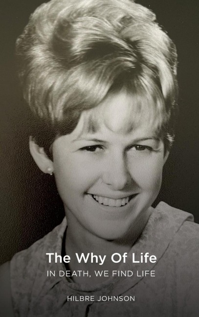 The Why of Life: In Death We Find Life