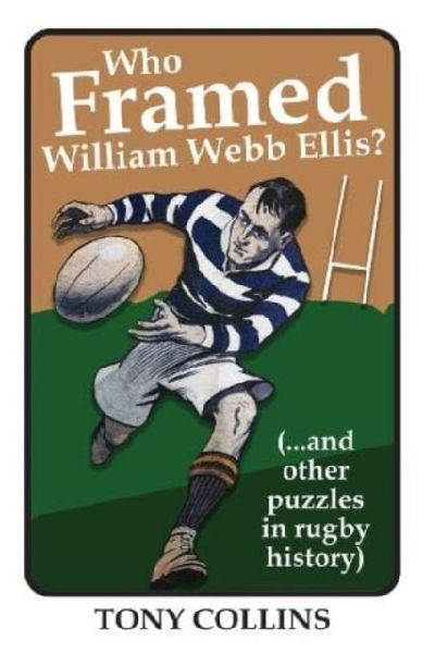 Who Framed William Webb Ellis: (...and other puzzles in rugby history)