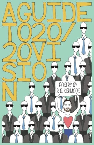 A Guide to 20/20 Vision Poetry by S. B. Kermode