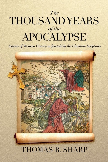 The Thousand Years of the Apocalypse: Aspects of Western History as foretold in the Christian Scriptures