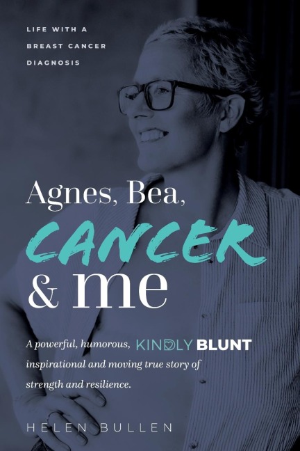 Agnes, Bea, Cancer and Me: Life with a Breast Cancer Diagnosis. A powerful, humorous, kindly blunt, inspirational and moving true story of strength and resilience.
