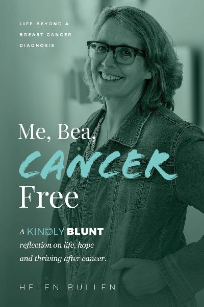 Me, Bea, Cancer Free: A Kindly Blunt reflection on life, hope and thriving after cancer