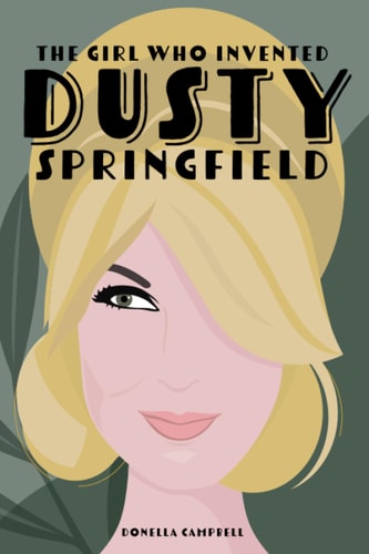The Girl Who Invented Dusty Springfield The Story of Mary O'Brien