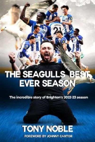 The Seagulls Best Ever Season: The incredible story of Brightons 2022-23 season