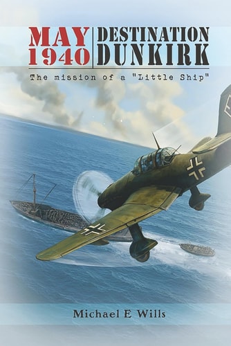 May 1940: Destination Dunkirk: The Mission of a "Little Ship"