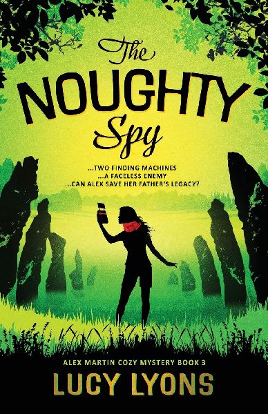 The Noughty Spy: ...Two Finding Machines ...A Faceless Enemy ...Can Alex save her Fathers Legacy?