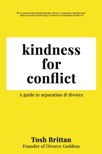 Kindness for Conflict - a Guide to Separation & Divorce Your Divorce Is about YOU, Not Your Ex