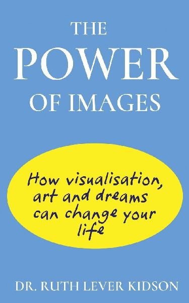The Power of Images: How visualisation, art and dreams can change your life