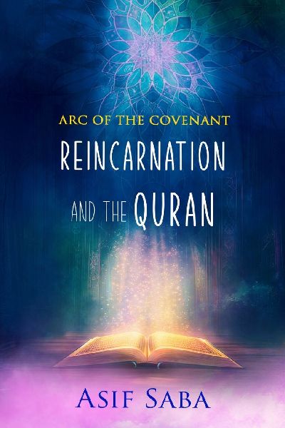 Reincarnation and The Quran: The Arc Of The Covenant