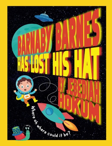 Barnaby Barnes Has Lost His Hat A Very Silly Rhyming Story about The Power Of Imagination