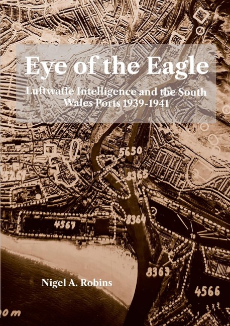Eye of the Eagle: Luftwaffe Intelligence and the South Wales Ports 1939-1941