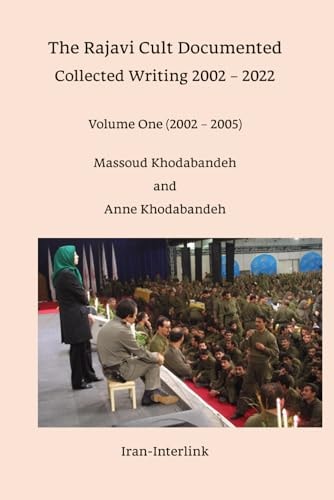 The Rajavi Cult Documented Collected Writing 2002 - 2022 Volume One (2002 - 2005)