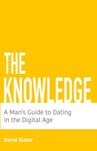 The Knowledge A Man's Guide To Dating In The Digital Age