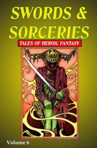 Swords & Sorceries Tales of Heroic Fantasy Volume 6