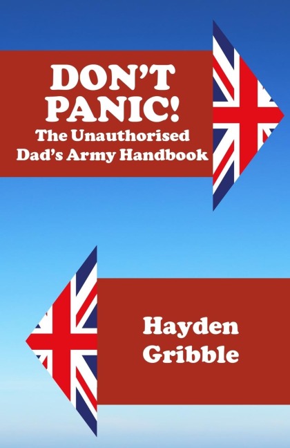 Dont Panic! The Unauthorised Dads Army Handbook