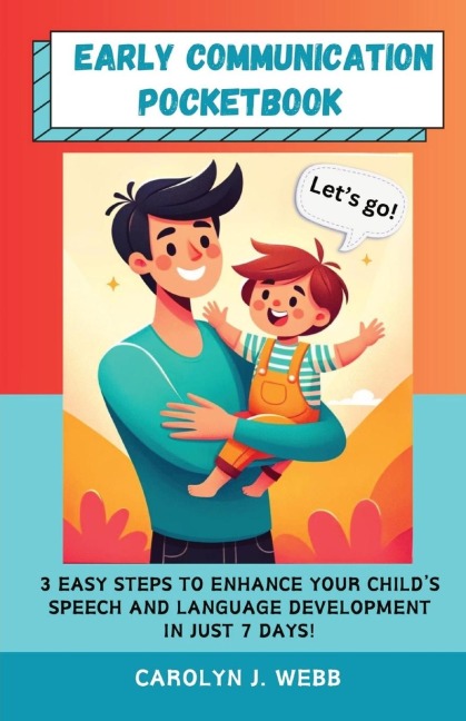Early Communication Pocketbook: 3 Easy Steps to Enhance Your Childs Speech and Language Development in Just 7 Days!