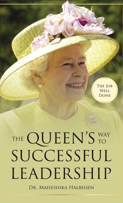 The Job Well Done: The Queens Way to Successful Leadership