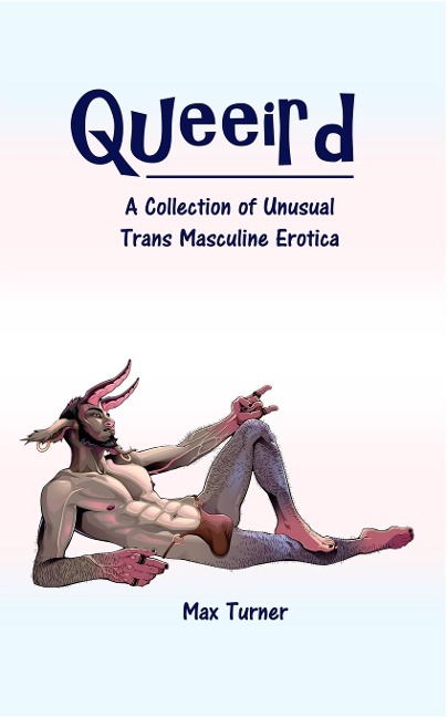 Queeird A Collection of Unusual Trans Masculine Erotica