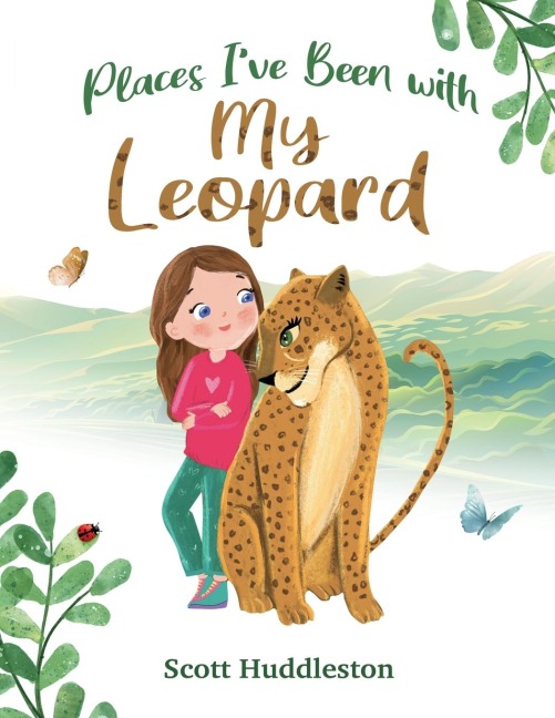 Places Ive Been with my Leopard: A Heart Warming Tale for Children and Adults alike