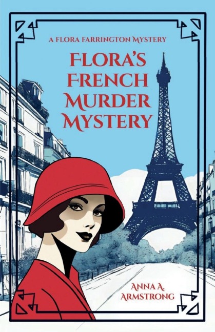 Floras French Murder Mystery: In 1920s Paris, Lady Flora Farrington and Charming Detective Inspector Busby Tackle a Tricky Murder Mystery