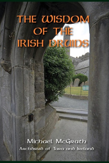THE WISDOM OF THE IRISH DRUIDS: Archdruid of Tara and Ireland
