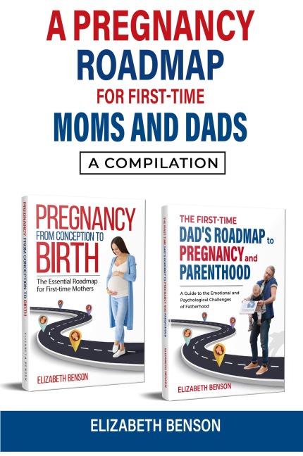 A Pregnancy Roadmap for First-Time Moms and Dads: A Compilation