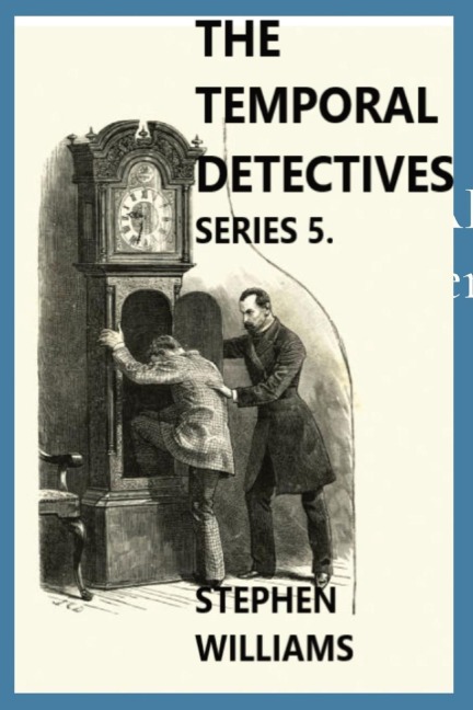 THE TEMPORAL DETECTIVES: Series 5.