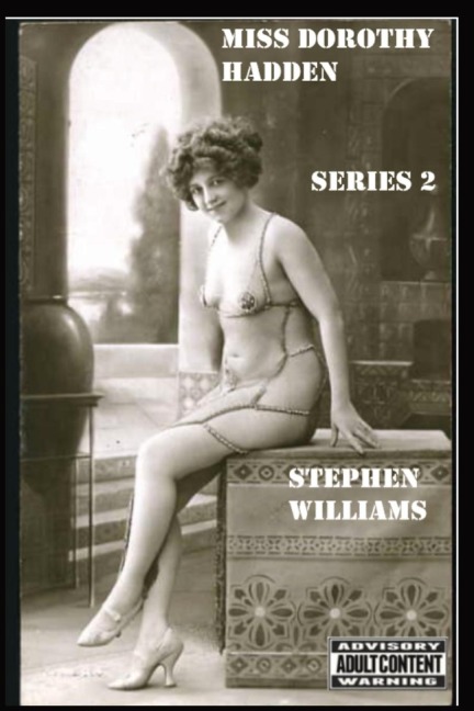 MISS DOROTHY HADDEN: SERIES 2: The early Edwardian adventures - Part 2.