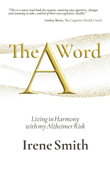 The A Word: Living in Harmony with my Alzheimer Risk