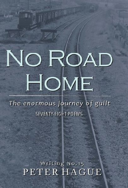 No Road Home: The enormous journey of guilt Seventy-eight Poems