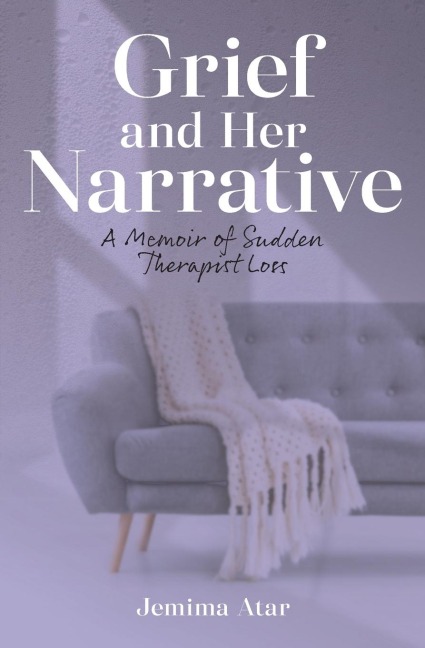 Grief and Her Narrative: A Memoir of Sudden Therapist Loss