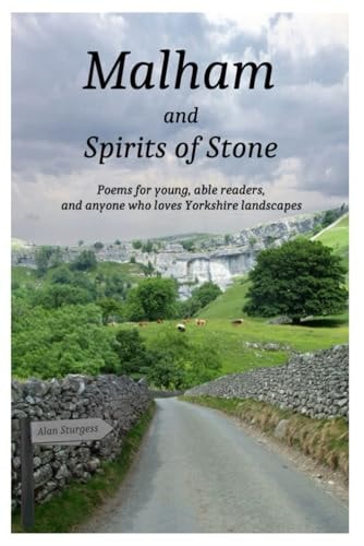 Malham and Spirits of Stone Poems for Young, Able Readers, and Anyone who Loves Yorkshire Landscapes