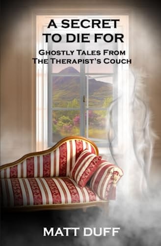 A Secret To Die For Ghostly Tales From The Therapist's Couch