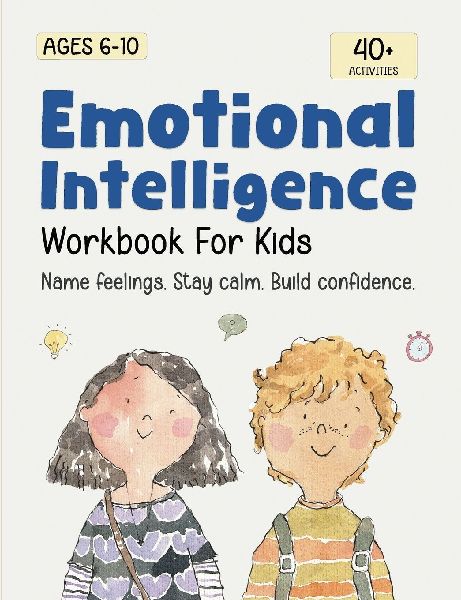 Emotional Intelligence for Kids Workbook: Understanding Feelings, Self-Regulation and Mindfulness
