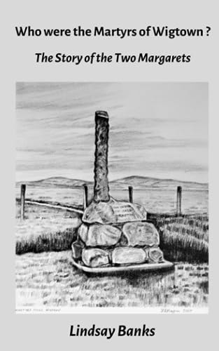 Who Were the Martyrs of Wigtown? The Story of the Two Margarets