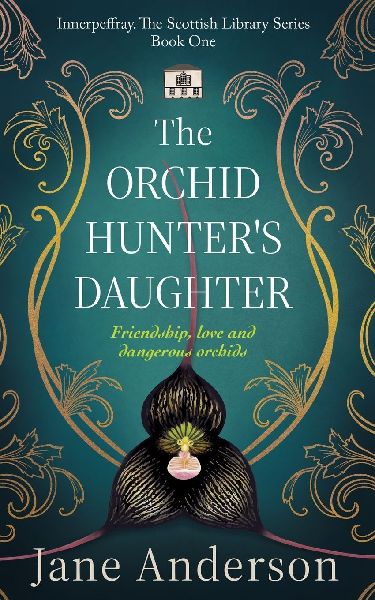 The Orchid Hunter's Daughter: Friendship, love and dangerous orchids